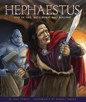 Hephaestus: God of Fire, Metalwork, and Building by Teri Temple