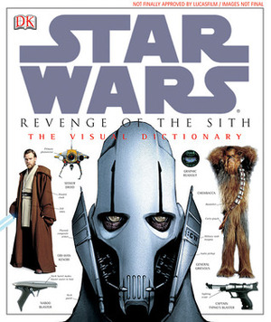 Star Wars: Episode III - Revenge of the Sith: The Visual Dictionary by Robert E. Barnes, James Luceno, John Goodson