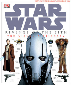 Star Wars: Episode III - Revenge of the Sith: The Visual Dictionary by James Luceno, Robert E. Barnes, John Goodson