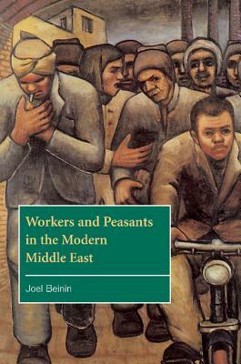 Workers and Peasants in the Modern Middle East by Joel Beinin