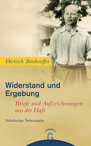 Widerstand Und Ergebung: Briefe Und Aufzeichnungen Aus Der Haft by Eberhard Bethge, Dietrich Bonhoeffer