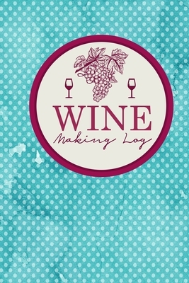 Wine Making Log by Rogue Plus Publishing