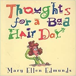 Thoughts For A Bad Hair Day by Mary Ellen Edmunds