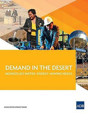 Demand in the Desert: Mongolia's Water-Energy-Mining Nexus by Asian Development Bank