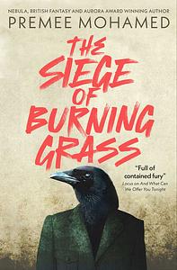 The Siege of Burning Grass by Premee Mohamed