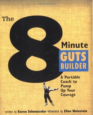 The 8 Minute Guts Builder: A Portable Coach to Pump Up Your Courage by Karen Salmansohn