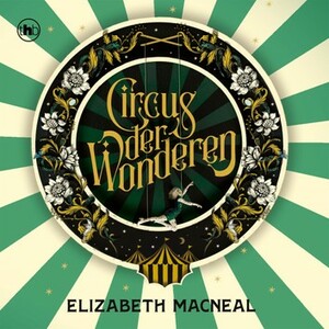 Circus der wonderen by Elizabeth Macneal