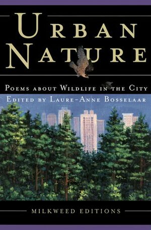 Urban Nature: Poems About Wildlife in the City by Laure-Anne Bosselaar, Emily Hiestand