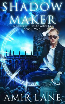 Shadow Maker: Morrighan House Witches Book One by Amir Lane