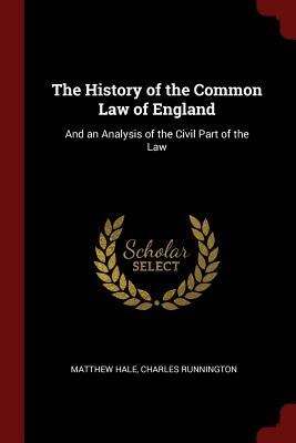 The History of the Common Law of England: And an Analysis of the Civil Part of the Law by Charles Runnington, Matthew Hale