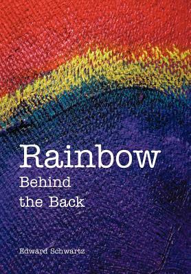 Rainbow Behind the Back by Edward Schwartz