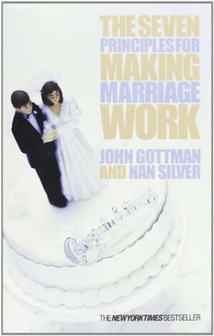The Seven Principles for Making Marriage Work by John Gottman