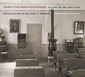 Harker's One-Room Schoolhouses: Visions of an Iowa Icon by 