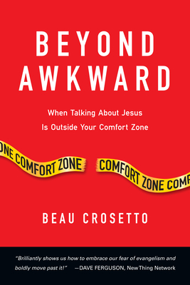 Beyond Awkward: When Talking about Jesus Is Outside Your Comfort Zone by Beau Crosetto