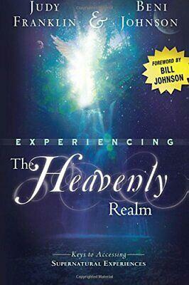 Experiencing the Heavenly Realm: Keys to Accessing Supernatural Experiences by Judy Franklin