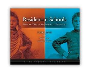 Residential Schools: With Words and Images of Survivors by Constance Brissenden, Larry Loyie, Wayne K. Spear