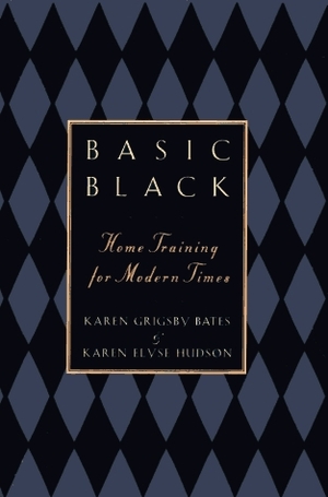 Basic Black: Home Training for Modern Times by Karen Grigsby Bates