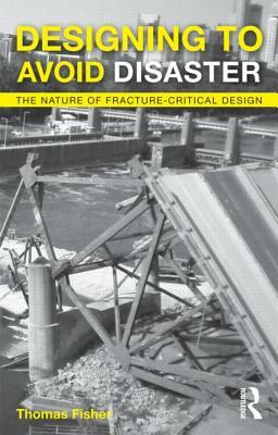 Designing to Avoid Disaster: The Nature of Fracture-Critical Design by Thomas Fisher