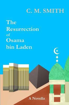 The Resurrection of Osama bin Laden by C. M. Smith