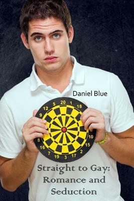 Straight to Gay: Romance and Seduction by Daniel Blue