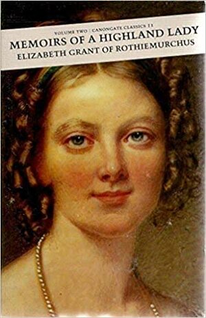 Memoirs Of A Highland Lady, Volume Two by Elizabeth Grant, Andrew Tod
