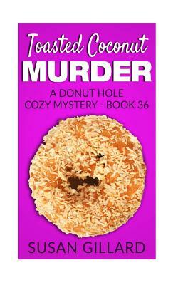 Toasted Coconut Murder: A Donut Hole Cozy Mystery - Book 36 by Susan Gillard