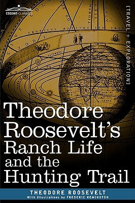 Theodore Roosevelt's Ranch Life and the Hunting Trail by Theodore Roosevelt