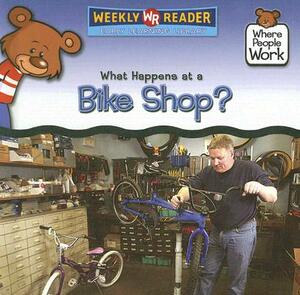 What Happens at a Bike Shop? by Kathleen Pohl