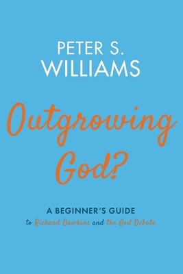 Outgrowing God? by Peter S. Williams