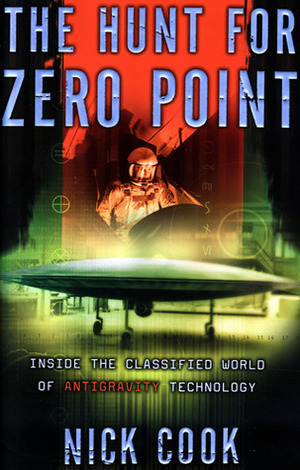 The Hunt for Zero Point: Inside the Classified World of Antigravity Technology by Nick Cook