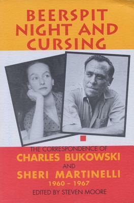 Beerspit Night and Cursing by Steven Moore, Charles Bukowski, Sheri Martinelli
