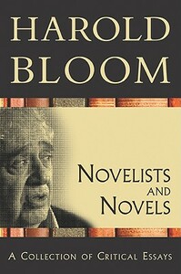 Novelists and Novels: A Collection of Critical Essays by Harold Bloom