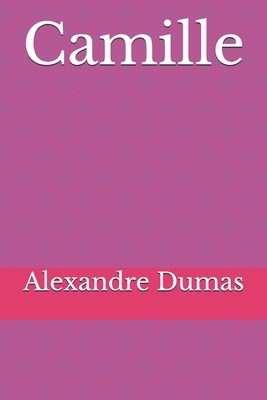 Camille: La Dame aux Camélias by Alexandre Dumas