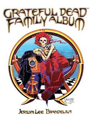 Grateful Dead Family Album by Jerilyn Lee Brandelius