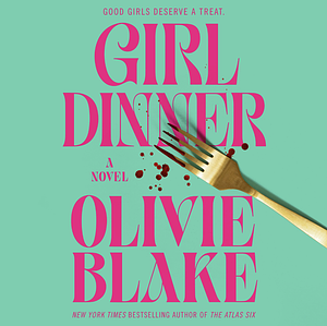 Girl Dinner by Olivie Blake