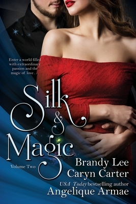 Silk and Magic: Book Two by Brandy Lee, Angelique Armae, Caryn Carter