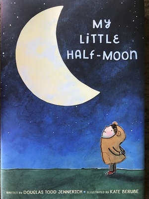My Little Half-Moon by Douglas Todd Jennerich, Kate Berube