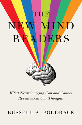 The New Mind Readers: What Neuroimaging Can and Cannot Reveal about Our Thoughts by Russell A. Poldrack