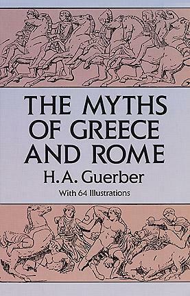 The Myths of Greece and Rome by Hélène A. Guerber