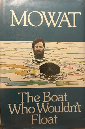 The Boat Who Wouldn't Float by Farley Mowat