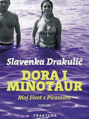 Dora i Minotaur: Moj život s Picassom by Slavenka Drakulić