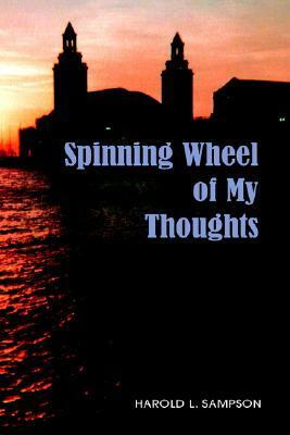 Spinning Wheel of My Thoughts by Harold Sampson