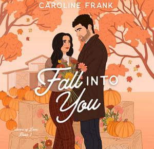 Fall Into You by Caroline Frank