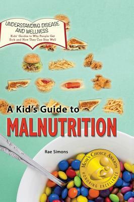 A Kid's Guide to Malnutrition by Rae Simons