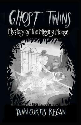 Ghost Twins: Mystery of the Missing Moose by Dian Curtis Regan