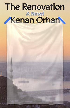 The Renovation: A Novel by Kenan Orhan