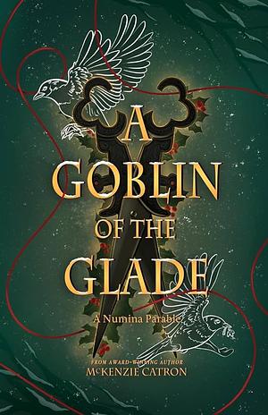 A Goblin of the Glade by McKenzie Catron