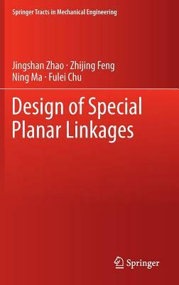 Design of Special Planar Linkages by Zhijing Feng, Jingshan Zhao, Ning Ma