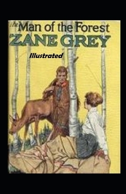 The Man of the Forest Illustrated by Zane Grey