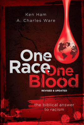 One Race One Blood (Revised & Updated): The Biblical Answer to Racism by A. Charles Ware, Ken Ham